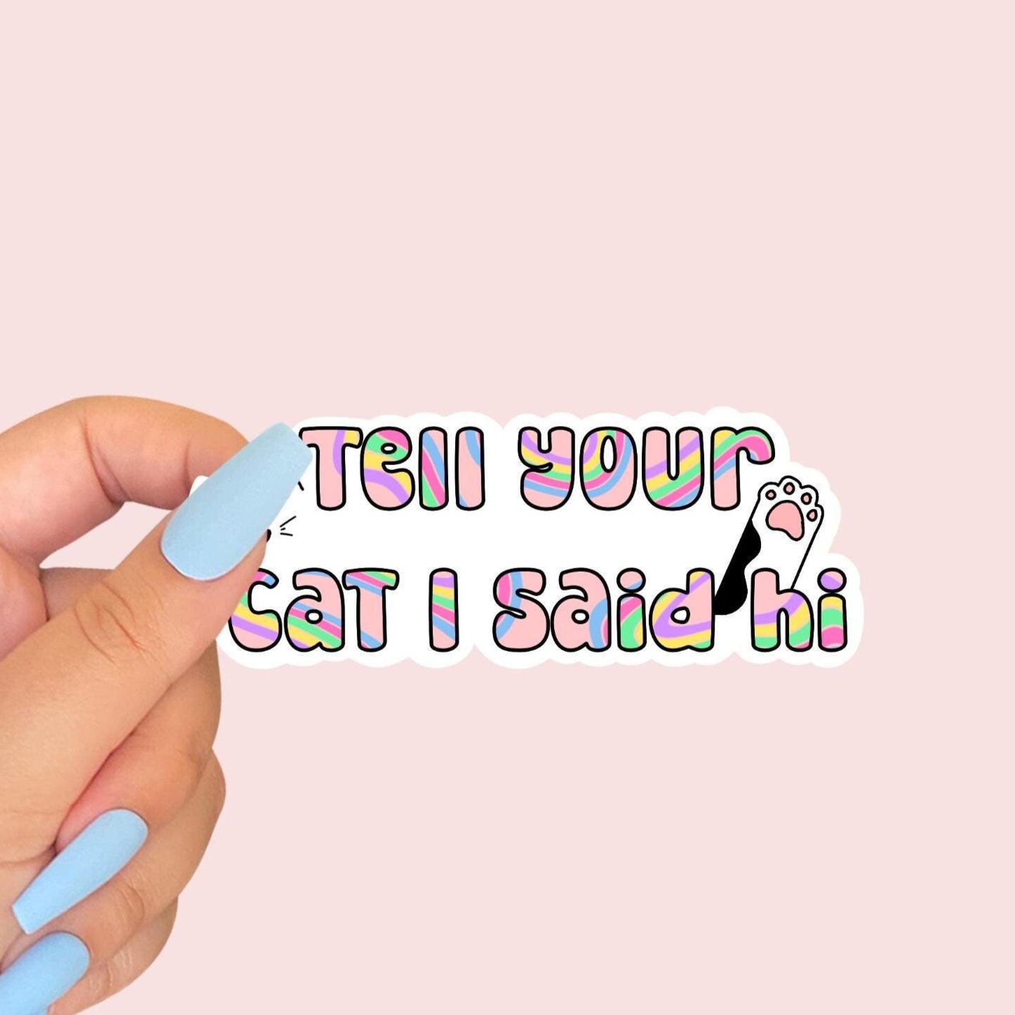 Tell your Cat I Said I hi! Sticker