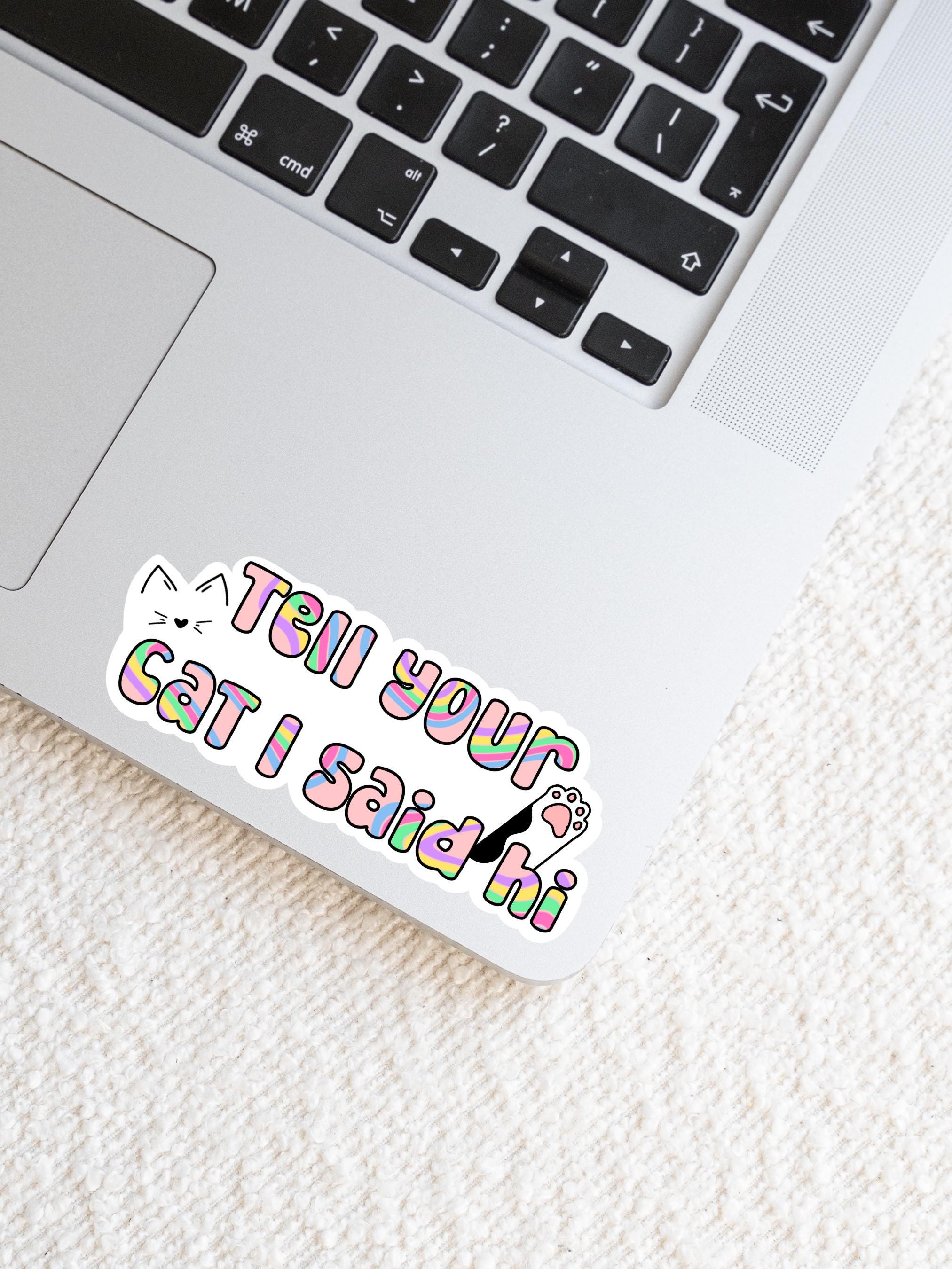 Tell your Cat I Said I hi! Sticker